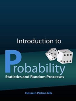 Introduction to Probability, Statistics, and Random Processes by Hossein Pishro-Nik, ISBN-13: 978-0990637202