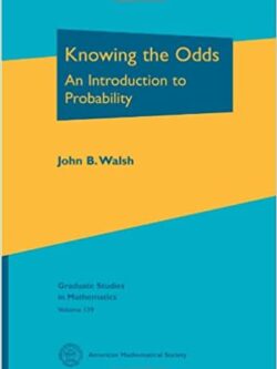 Knowing the Odds: An Introduction to Probability by John B. Walsh, ISBN-13: 978-0821885321