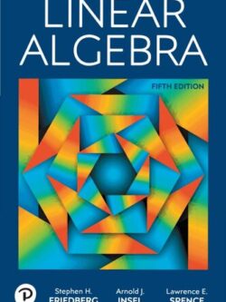 Linear Algebra (5th Edition) – Friedberg/Insel/Spense
