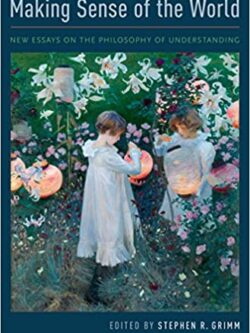Making Sense of the World: New Essays on the Philosophy of Understanding