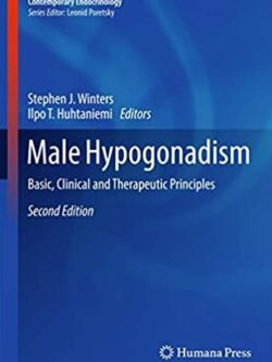 Male Hypogonadism: Basic, Clinical and Therapeutic Principles 2nd Edition, ISBN-13: 978-3319532967