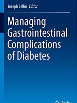 Managing Gastrointestinal Complications of Diabetes Joseph Sellin, ISBN-13: 978-3319486635