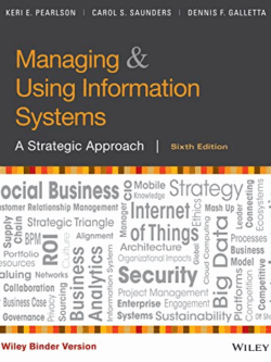 Managing and Using Information Systems: A Strategic Approach 6th Edition Keri E. Pearlson, ISBN-13: 978-1119346760