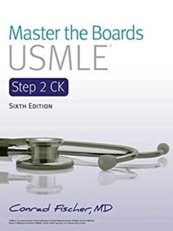Master the Boards USMLE Step 2 CK 6th Edition Conrad Fischer, ISBN-13: 978-1506254586