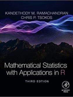 Mathematical Statistics with Applications in R 3rd Edition by Kandethody M. Ramachandran, ISBN-13: 978-0128178157