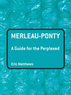 Merleau-Ponty: A Guide for the Perplexed