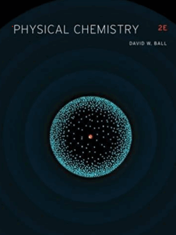 Physical Chemistry 2nd Edition David W. Ball, ISBN-13: 978-1133958437