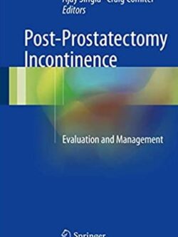 Post-Prostatectomy Incontinence: Evaluation and Management Ajay Singla, ISBN-13: 978-3319558271