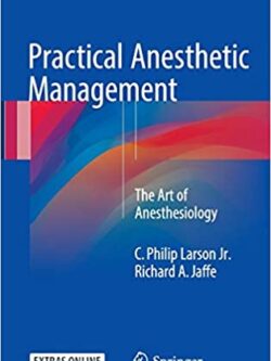 Practical Anesthetic Management: The Art of Anesthesiology, ISBN-13: 978-3319428659