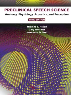 Preclinical Speech Science: Anatomy, Physiology, Acoustics and Perception (3rd Edition)