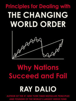 Principles for Dealing with the Changing World Order: Why Nations Succeed and Fail
