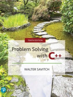 Problem Solving with C++ 10th Edition by Walter Savitch, ISBN-13: 978-0134448282