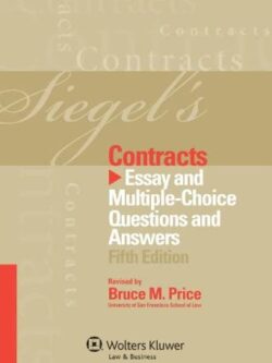 Siegel’s Contracts: Essay and Multiple-Choice Questions & Answers 5th Edition, ISBN-13: 978-1454809265