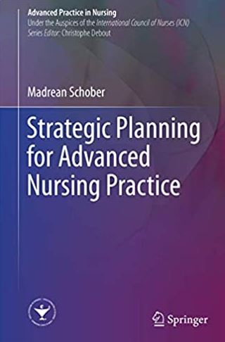 Strategic Planning for Advanced Nursing Practice Madrean Schober, ISBN-13: 978-3319485256 1 Strategic Planning for Advanced Nursing Practice Madrean Schober, ISBN-13: 978-3319485256