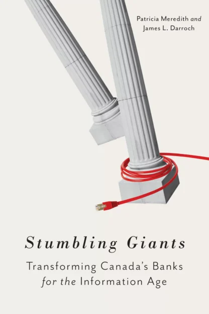 Stumbling Giants: Transforming Canada’s Banks for the Information Age