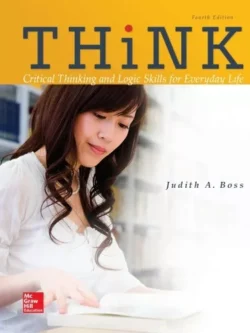 THiNK: Critical Thinking and Logic Skills for Everyday Life (4th Edition)