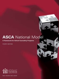 The ASCA National Model: A Framework for School Counseling Programs (4th Edition)