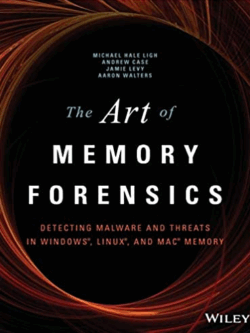 The Art of Memory Forensics: Detecting Malware and Threats in Windows, Linux, and Mac Memory