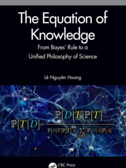 The Equation of Knowledge: From Bayes’ Rule to a Unified Philosophy of Science