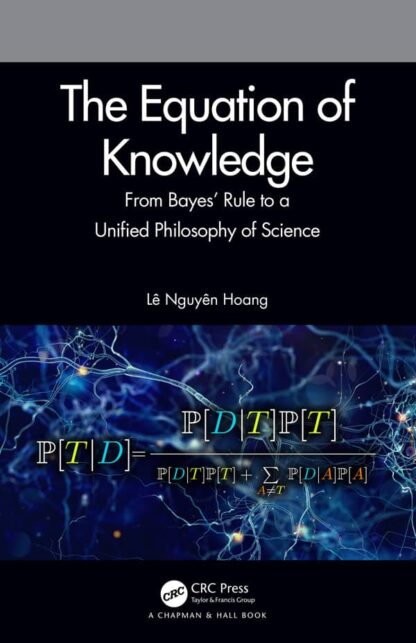 The Equation of Knowledge: From Bayes’ Rule to a Unified Philosophy of Science