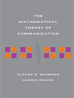 The Mathematical Theory of Communication by Claude E Shannon, ISBN-13: 978-1843761846