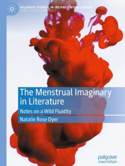 The Menstrual Imaginary in Literature: Notes on a Wild Fluidity