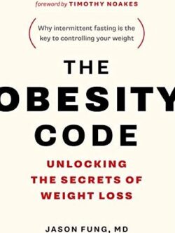 The Obesity Code: Unlocking the Secrets of Weight Loss Dr. Jason Fung, ISBN-13: 978-1387719624