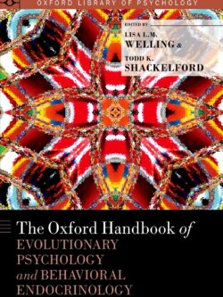 The Oxford Handbook of Evolutionary Psychology and Behavioral Endocrinology