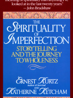 The Spirituality of Imperfection: Storytelling and the Search for Meaning