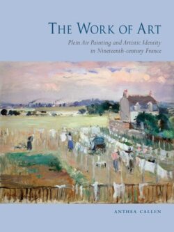 The Work of Art: Plein Air Painting and Artistic Identity in Nineteenth-century France
