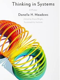Thinking in Systems: A Primer Donella H. Meadows, ISBN-13: 978-1603580557