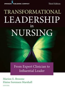 Transformational Leadership in Nursing: From Expert Clinician to Influential Leader (3rd Edition)