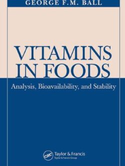 Vitamins In Foods: Analysis, Bioavailability, and Stability George F.M. Ball, ISBN-13: 978-1138034877
