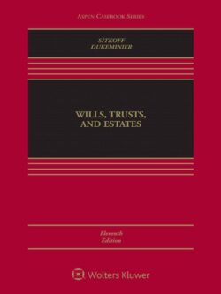Wills, Trusts, and Estates 11th Edition by Robert H. Sitkoff, ISBN-13: 978-1543824469
