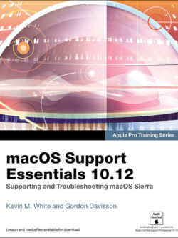 macOS Support Essentials 10.12: Supporting and Troubleshooting macOS Sierra