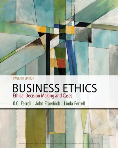 Business Ethics: Ethical Decision Making and Cases (12th Edition)