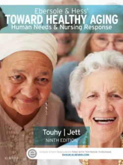 Ebersole and Hess’ Toward Healthy Aging: Human Needs and Nursing Response (9th Edition)