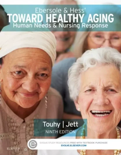 Ebersole and Hess’ Toward Healthy Aging: Human Needs and Nursing Response (9th Edition)