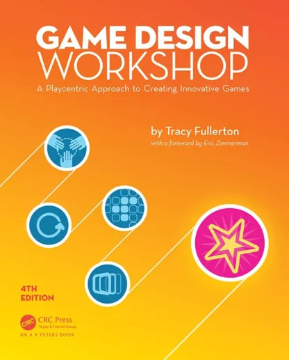 Game Design Workshop: A Playcentric Approach to Creating Innovative Games (4th Edition)