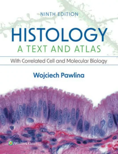 Histology: A Text and Atlas: With Correlated Cell and Molecular Biology (9th Edition)