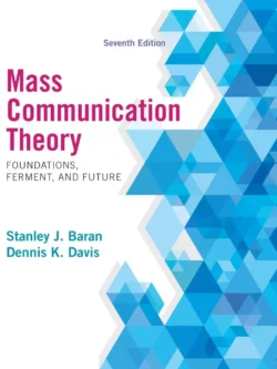 Mass Communication Theory: Foundations, Ferment and Future (7th Edition)