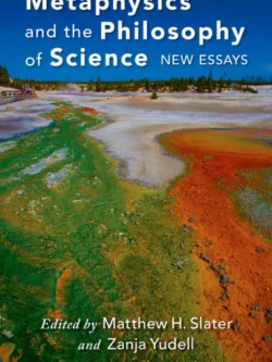 Metaphysics and the Philosophy of Science: New Essays
