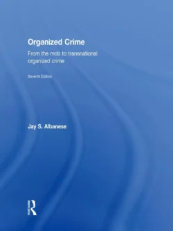 Organized Crime: From the Mob to Transnational Organized Crime (7th Edition)