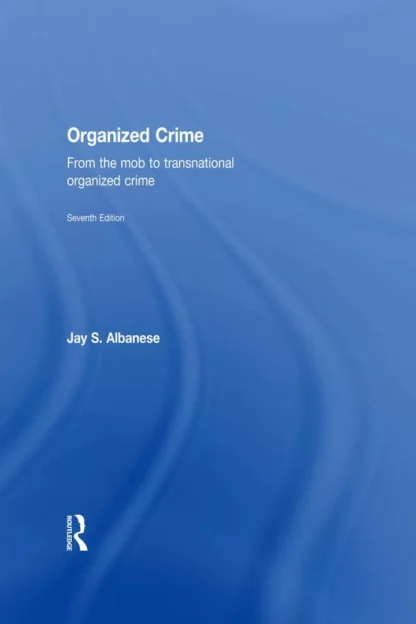 Organized Crime: From the Mob to Transnational Organized Crime (7th Edition)