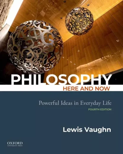 Philosophy Here and Now: Powerful Ideas in Everyday Life (4rd Edition)