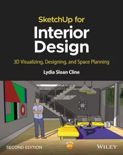 SketchUp for Interior Design: 3D Visualizing, Designing, and Space Planning (2nd Edition)