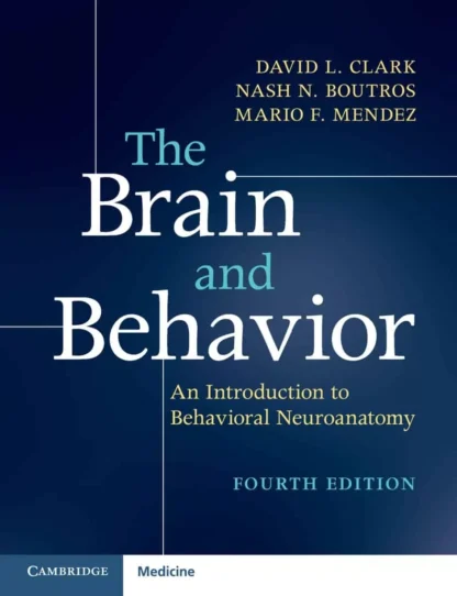 The Brain and Behavior: An Introduction to Behavioral Neuroanatomy (4th Edition)