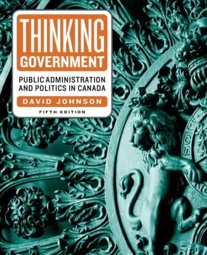 Thinking Government: Public Administration and Politics in Canada (5th Edition)