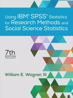 Using IBM SPSS Statistics for Research Methods and Social Science Statistics (7th Edition)
