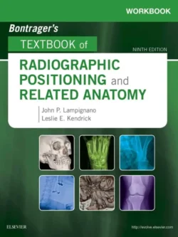 Workbook for Bontrager’s Textbook of Radiographic Positioning and Related Anatomy (9th Edition)